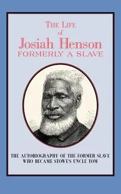 Život Josiaha Hensona: Hensonův životopis: dříve otrok, nyní obyvatel Kanady - The Life of Josiah Henson: Formerly a Slave, Now an Inhabitant of Canada