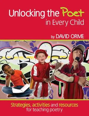 Odemykání básníka v každém dítěti - Strategie, aktivity a zdroje pro výuku poezie - Unlocking the Poet in Every Child - Strategies, activities and resources for teaching poetry