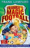 Frankieho kouzelný fotbal: Frankie a karneval na mistrovství světa - kniha 6 - Frankie's Magic Football: Frankie and the World Cup Carnival - Book 6