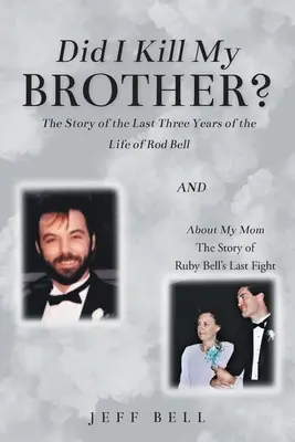 Zabil jsem svého bratra?: Příběh posledních tří let života Roda Bella a O mé matce: Příběh posledního zápasu Ruby Bellové - Did I Kill My Brother?: The Story of the Last Three Years of the Life of Rod Bell and About My Mom: The Story of Ruby Bell's Last Fight
