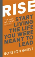 Rise: Začněte žít život, který jste měli žít - Rise: Start Living the Life You Were Meant to Live