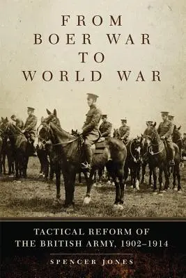 Od búrské války ke světové válce: Taktická reforma britské armády v letech 1902-1914 - From Boer War to World War: Tactical Reform of the British Army, 1902-1914
