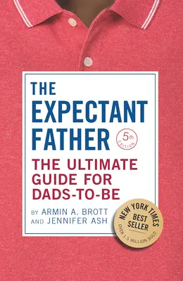 Očekávaný otec: Otec, který se stane otcem: dokonalý průvodce pro budoucí tatínky - The Expectant Father: The Ultimate Guide for Dads-To-Be