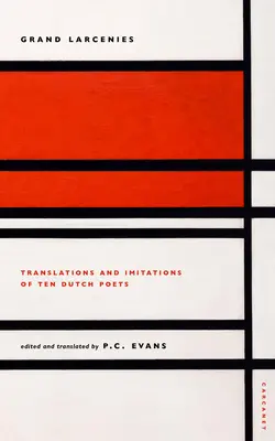 Velké krádeže: Překlady a imitace deseti nizozemských básníků - Grand Larcenies: Translations and Imitations of Ten Dutch Poets