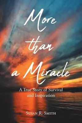 Více než zázrak: Pravdivý příběh o přežití a inspiraci - More than a Miracle: A True Story of Survival and Inspiration