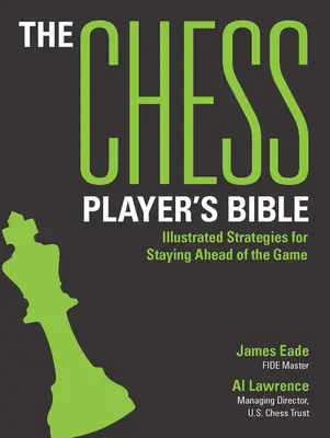 Bible šachisty: Šachová kniha: Ilustrované strategie pro udržení náskoku ve hře - The Chess Player's Bible: Illustrated Strategies for Staying Ahead of the Game