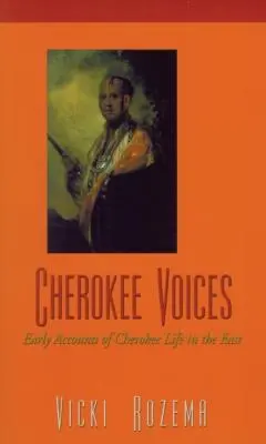 Hlasy Čerokíjů: Rané zprávy o životě Čerokíjů na Východě - Cherokee Voices: Early Accounts of Cherokee Life in the East