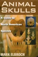 Lebky zvířat: Průvodce severoamerickými druhy - Animal Skulls: A Guide to North American Species