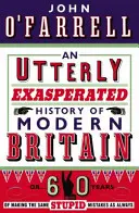 Naprosto exaltované dějiny moderní Británie - aneb šedesát let děláme stejné hloupé chyby jako vždycky - Utterly Exasperated History of Modern Britain - or Sixty Years of Making the Same Stupid Mistakes as Always