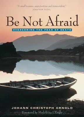 Nebojte se: Překonání strachu ze smrti - Be Not Afraid: Overcoming the Fear of Death