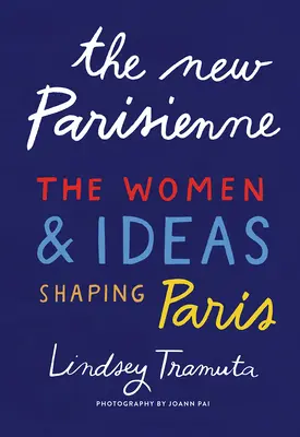 Nová Paříž: Ženy a myšlenky, které utvářejí Paříž - The New Parisienne: The Women & Ideas Shaping Paris