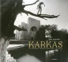 Karkas - Tim Dirven: Imaginární cesta ze severu na jih - Karkas - Tim Dirven: An Imaginary Journey from North to South