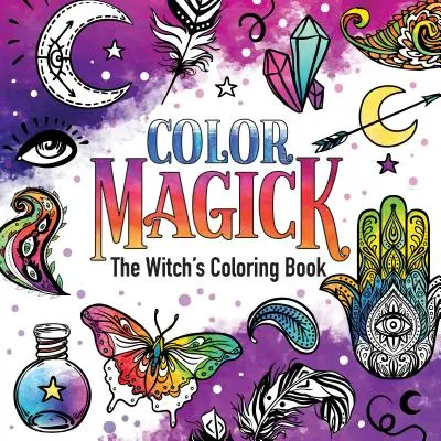 Barevná magie: Čarodějnické omalovánky - Color Magick: The Witch's Coloring Book