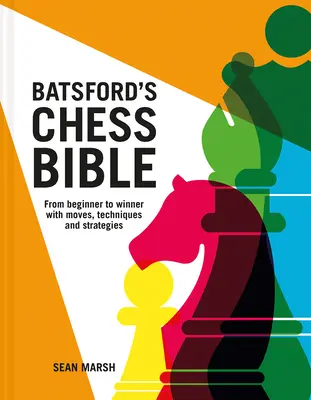 Batsfordova šachová bible: Od začátečníka k vítězi s tahy, technikami a strategiemi - Batsford's Chess Bible: From Beginner to Winner with Moves, Techniques and Strategies