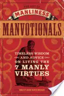 Umění mužnosti Manvotionals: Nadčasová moudrost a rady, jak žít 7 mužných ctností - The Art of Manliness Manvotionals: Timeless Wisdom and Advice on Living the 7 Manly Virtues