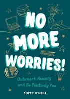 Už žádné obavy! - Překonejte úzkost a buďte pozitivně sami sebou - No More Worries! - Outsmart Anxiety and Be Positively You