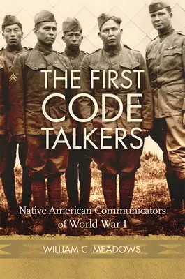 První mluvčí kódu: První kódoví řečníci: indiánští komunikátoři v první světové válce - The First Code Talkers: Native American Communicators in World War I