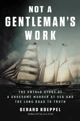 Není to práce pro gentlemany: Nevyprávěný příběh hrůzné vraždy na moři a dlouhá cesta k pravdě - Not a Gentleman's Work: The Untold Story of a Gruesome Murder at Sea and the Long Road to Truth
