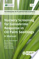 Školkařský screening na reakci Ganodermy u sazenic palmy olejné: Příručka - Nursery Screening for Ganoderma Response in Oil Palm Seedlings: A Manual