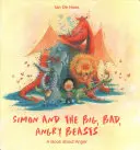 Simon a velká, zlá, rozzlobená zvířata: Knížka o hněvu - Simon and the Big, Bad, Angry Beasts: A Book about Anger