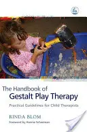 Příručka gestalt herní terapie: Praktické pokyny pro dětské terapeuty - The Handbook of Gestalt Play Therapy: Practical Guidelines for Child Therapists