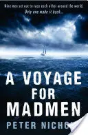 Plavba pro šílence - Devět mužů se vydalo na závod kolem světa. Pouze jeden z nich se vrátil ... - Voyage For Madmen - Nine men set out to race each other around the world. Only one made it back ...