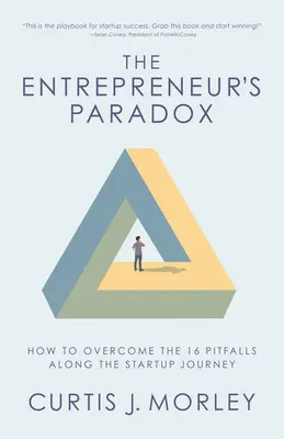 Paradox podnikatele: Jak překonat 16 nástrah na cestě k úspěchu (Klíče k úspěchu začínající firmy) - The Entrepreneur's Paradox: How to Overcome the 16 Pitfalls Along the Startup Journey (Keys to Success for a Startup Company)