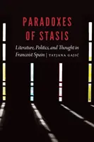 Paradoxy stáze: Literatura, politika a myšlení ve frankistickém Španělsku - Paradoxes of Stasis: Literature, Politics, and Thought in Francoist Spain