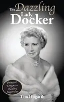 Oslnivá lady Dockerová - zapomenutá britská reality superstar - Dazzling Lady Docker - Britain's Forgotten Reality Superstar