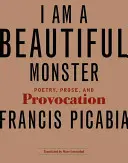 Jsem krásná příšera: Poezie, próza a provokace - I Am a Beautiful Monster: Poetry, Prose, and Provocation
