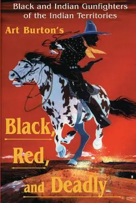 Černý, rudý a smrtící: Černošští a indiánští pistolníci na indiánském území v letech 1870-1907. - Black, Red and Deadly: Black and Indian Gunfighters of the Indian Territory, 1870-1907