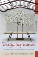 Designing Worlds: Historie národního designu ve věku globalizace - Designing Worlds: National Design Histories in an Age of Globalization