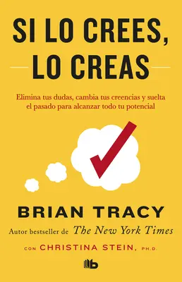 Si Lo Crees, Lo Creas: Věřte tomu, abyste toho dosáhli. - Si Lo Crees, Lo Creas: Elimina Tus Dudas, Cambia Tus Creencias Y Suelta El Pasado Para Alcanzar Todo Tu Potencial / Believe It to Achieve It