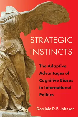 Strategické instinkty: Adaptivní výhody kognitivních předsudků v mezinárodní politice - Strategic Instincts: The Adaptive Advantages of Cognitive Biases in International Politics