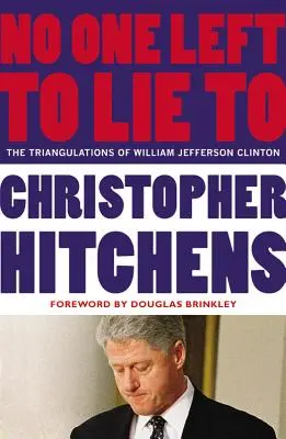 Už není komu lhát: Jeffersona Clintona. - No One Left to Lie to: The Triangulations of William Jefferson Clinton