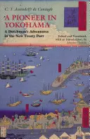 Průkopník v Jokohamě - Dobrodružství Holanďana v přístavu nové smlouvy - Pioneer in Yokohama - A Dutchman's Adventures in the New Treaty Port