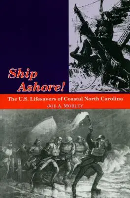 Loď na břehu! The U.S. Lifesavers of Coastal North Carolina (Záchranáři z pobřeží Severní Karolíny) - Ship Ashore!: The U.S. Lifesavers of Coastal North Carolina
