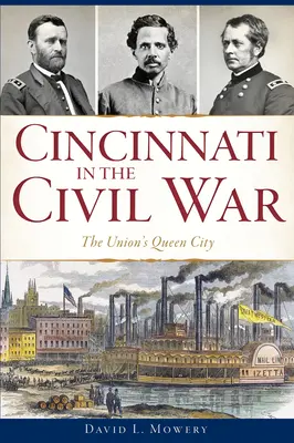Cincinnati v občanské válce: královské město Unie - Cincinnati in the Civil War: The Union's Queen City