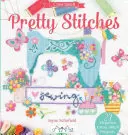 Pěkné stehy: 22 projektů křížkového vyšívání Elegance - Pretty Stitches: 22 Elegance Cross Stitch Projects