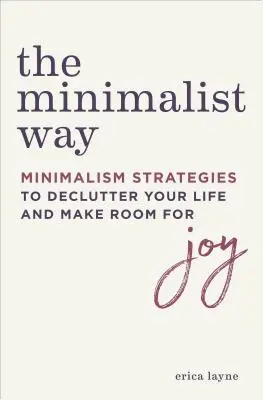 Minimalistická cesta: Minimalistická cesta: Strategie minimalismu, jak si uklidit život a udělat si místo pro radost - The Minimalist Way: Minimalism Strategies to Declutter Your Life and Make Room for Joy