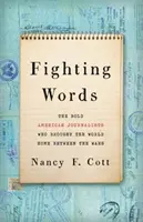 Bojová slova: Odvážní američtí novináři, kteří v meziválečném období přivedli svět domů - Fighting Words: The Bold American Journalists Who Brought the World Home Between the Wars