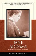 Jane Addamsová a její vize Ameriky (Library of American Biography) - Jane Addams and Her Vision of America (Library of American Biography)