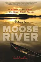 Návrat k řece Moose: Za duchem velkých severských lesů (Great North Woods) - Return to Moose River: In Search of the Spirit of the Great North Woods
