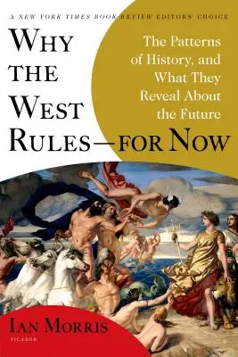 Proč Západ vládne - prozatím: a co nám prozrazují o budoucnosti. - Why the West Rules--For Now: The Patterns of History, and What They Reveal about the Future