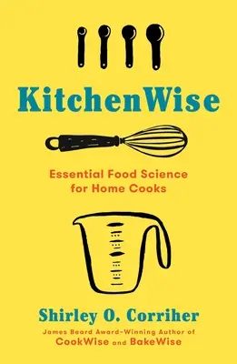 Kitchenwise: Kuchyně: základní věda o potravinách pro domácí kuchaře - Kitchenwise: Essential Food Science for Home Cooks