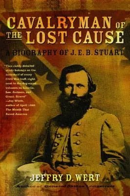 Kavalerista ztracené příčiny: E. B. Stuarta a jeho biografie - Cavalryman of the Lost Cause: A Biography of J. E. B. Stuart