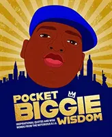 Biggieho moudrost do kapsy - inspirativní citáty a moudrá slova notoricky známého B.I.G. - Pocket Biggie Wisdom - Inspirational Quotes and Wise Words From the Notorious B.I.G.
