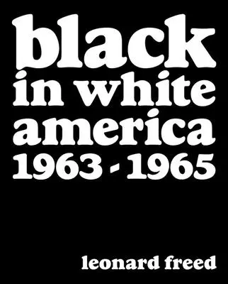 Leonard Freed: Černoši v bílé Americe: 1963-1965 - Leonard Freed: Black in White America: 1963-1965