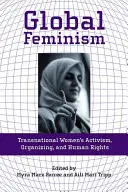 Globální feminismus: Nadnárodní ženský aktivismus, organizování a lidská práva - Global Feminism: Transnational Women's Activism, Organizing, and Human Rights