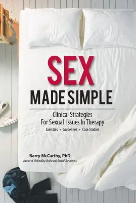 Sex jednoduše: Klinické strategie pro sexuální problémy v terapii - Sex Made Simple: Clinical Strategies for Sexual Issues in Therapy
